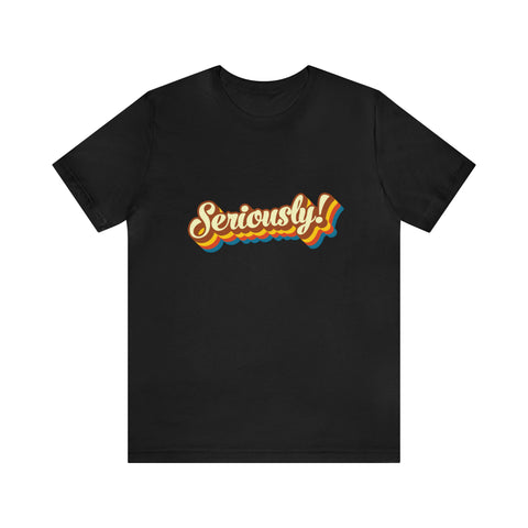 Seriously?!? - Men's/Unisex Deluxe Tee