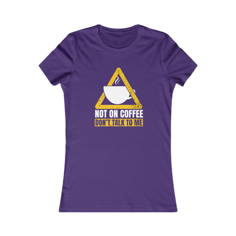 Not On Coffee - Women's Deluxe Tee
