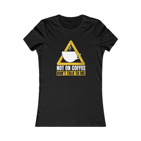 Not On Coffee - Women's Deluxe Tee