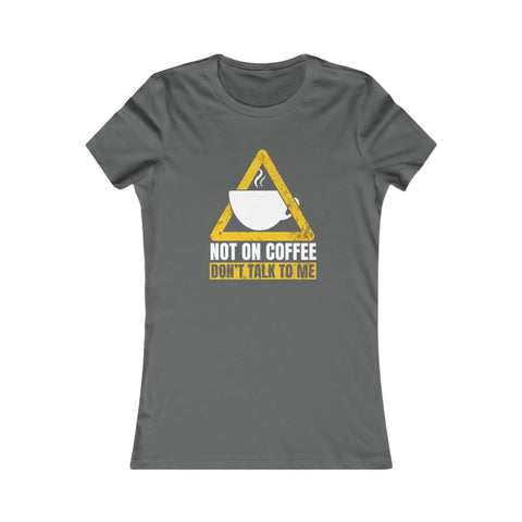 Not On Coffee - Women's Deluxe Tee