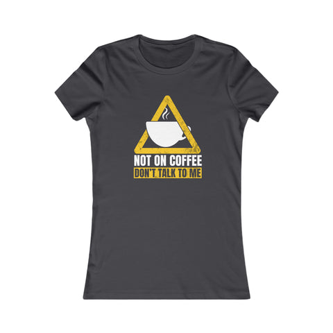Not On Coffee - Women's Deluxe Tee