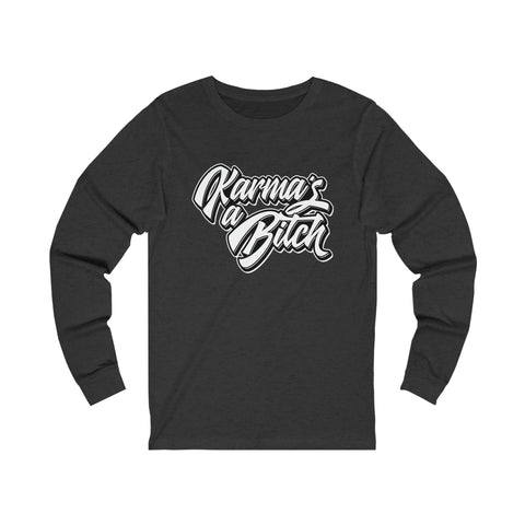 Karma's a Bitch - Unisex Long Sleeve Tee