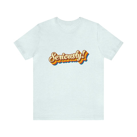 Seriously?!? - Men's/Unisex Deluxe Tee