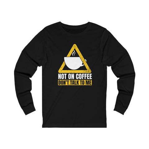 Not On Coffee - Unisex Long Sleeve Tee