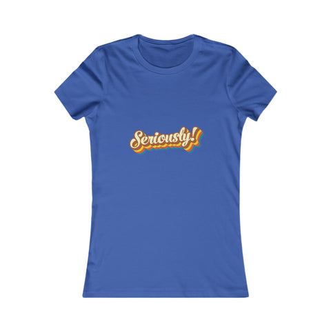Seriously?!? - Women's Deluxe Tee