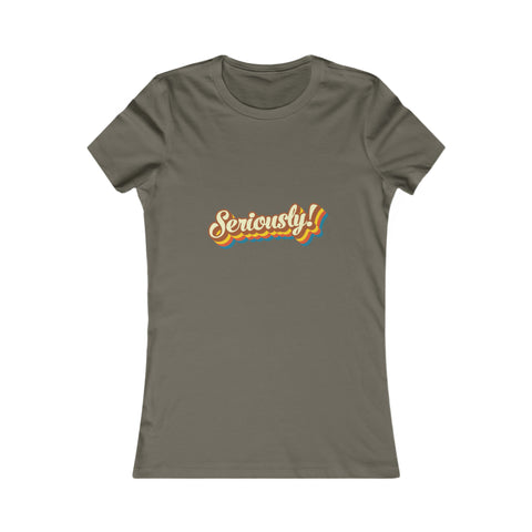 Seriously?!? - Women's Deluxe Tee