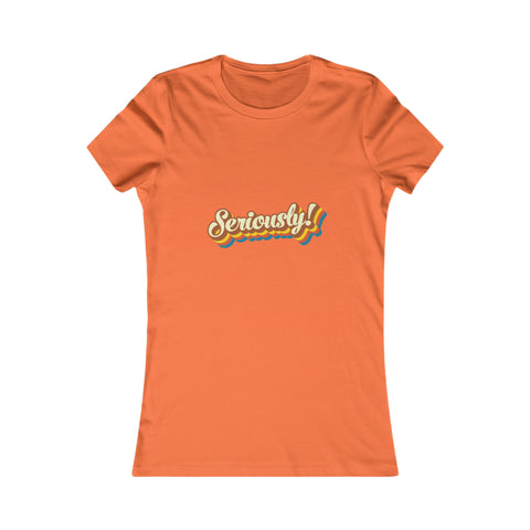 Seriously?!? - Women's Deluxe Tee