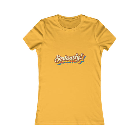 Seriously?!? - Women's Deluxe Tee