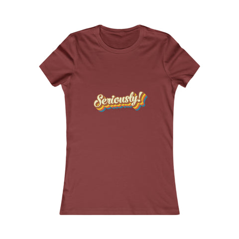 Seriously?!? - Women's Deluxe Tee