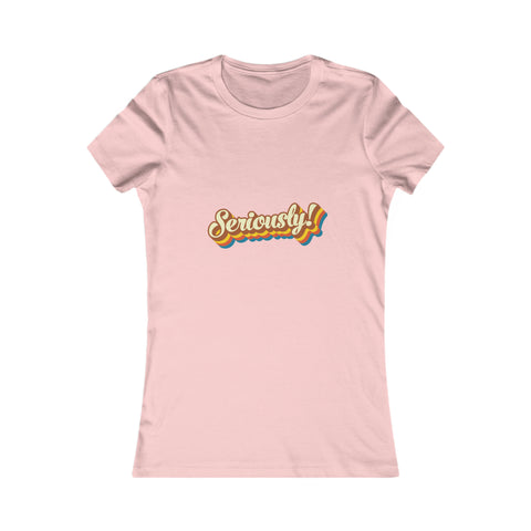 Seriously?!? - Women's Deluxe Tee