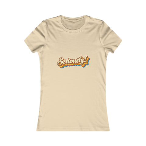 Seriously?!? - Women's Deluxe Tee