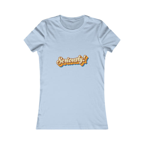 Seriously?!? - Women's Deluxe Tee
