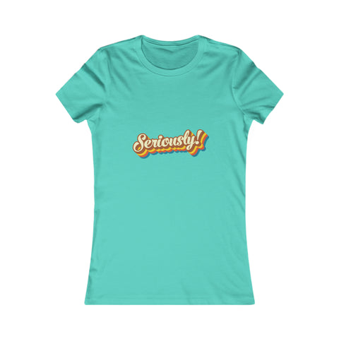 Seriously?!? - Women's Deluxe Tee