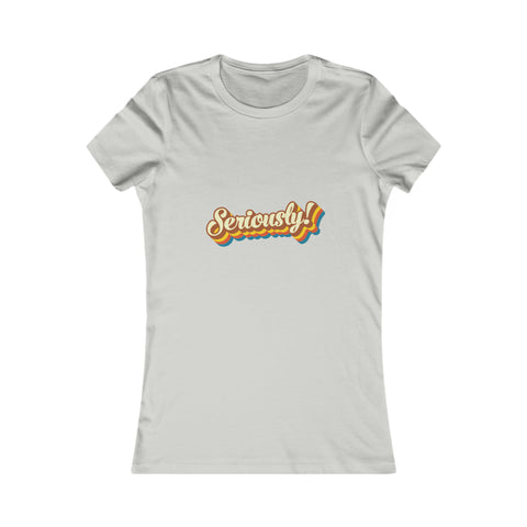 Seriously?!? - Women's Deluxe Tee