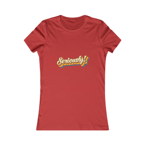 Seriously?!? - Women's Deluxe Tee