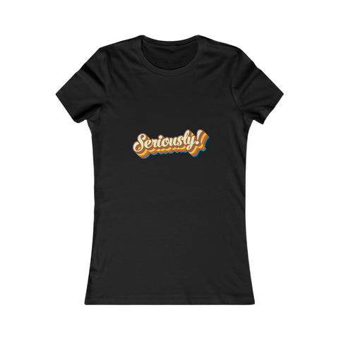 Seriously?!? - Women's Deluxe Tee