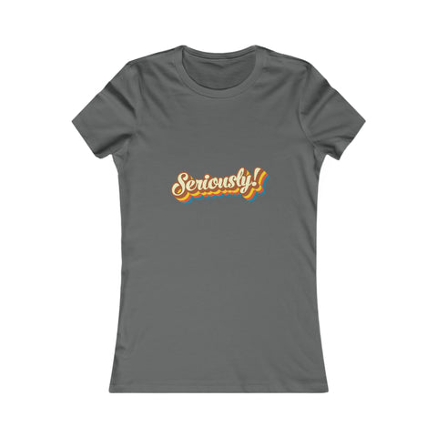 Seriously?!? - Women's Deluxe Tee