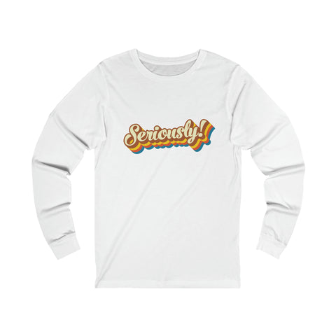 Seriously?!? - Unisex Long Sleeve Tee